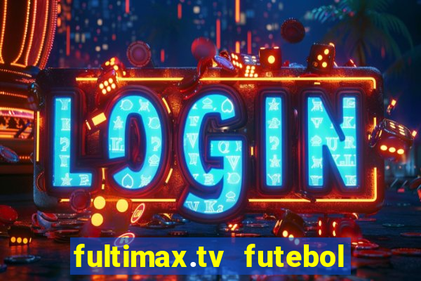 fultimax.tv futebol ao vivo